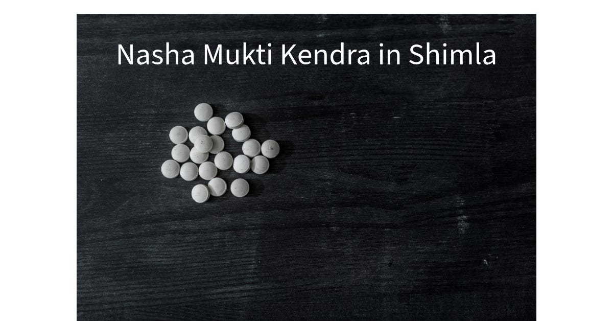 How long do the treatment programs at Nasha Mukti Kendra in Shimla ...