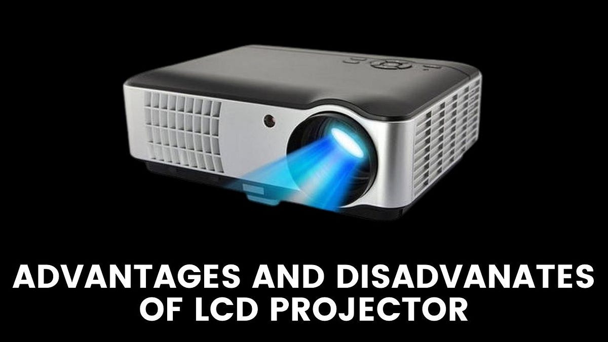 Top 5 Advantages And Disadvantages of Lcd Projector Projectors Buzz