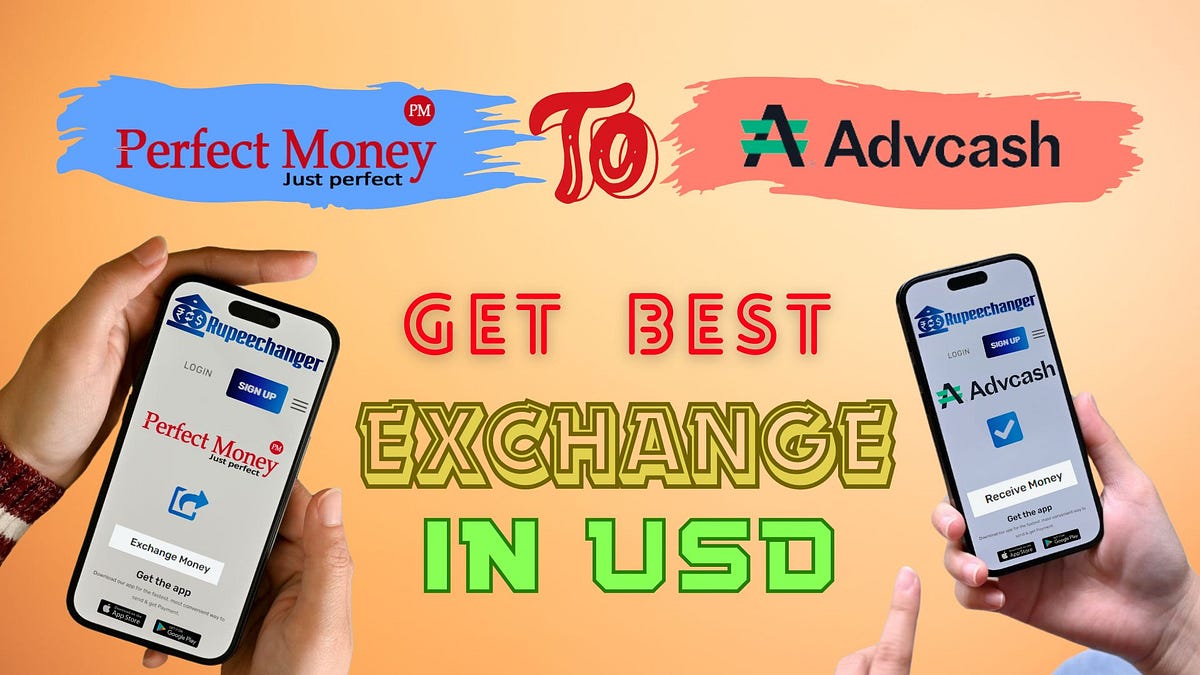 Best Exchange Rate Perfect Money to AdvCash USD by Rupeechangerindia Mar, 2024 Medium