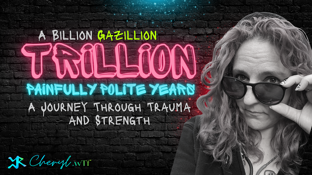 A Billion Gazillion Trillion Painfully Polite YearsA Billion Gazillion ...