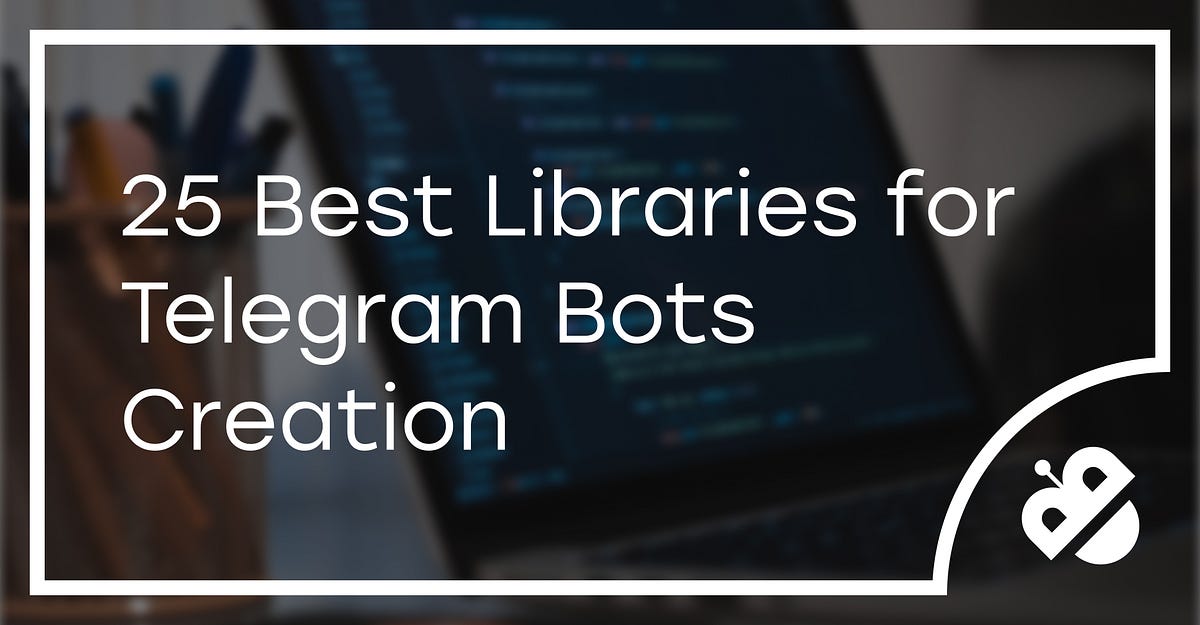 25 Best Libraries for Writing Telegram Chatbots in 2020 | by Bots Club |  BotsClub | Medium