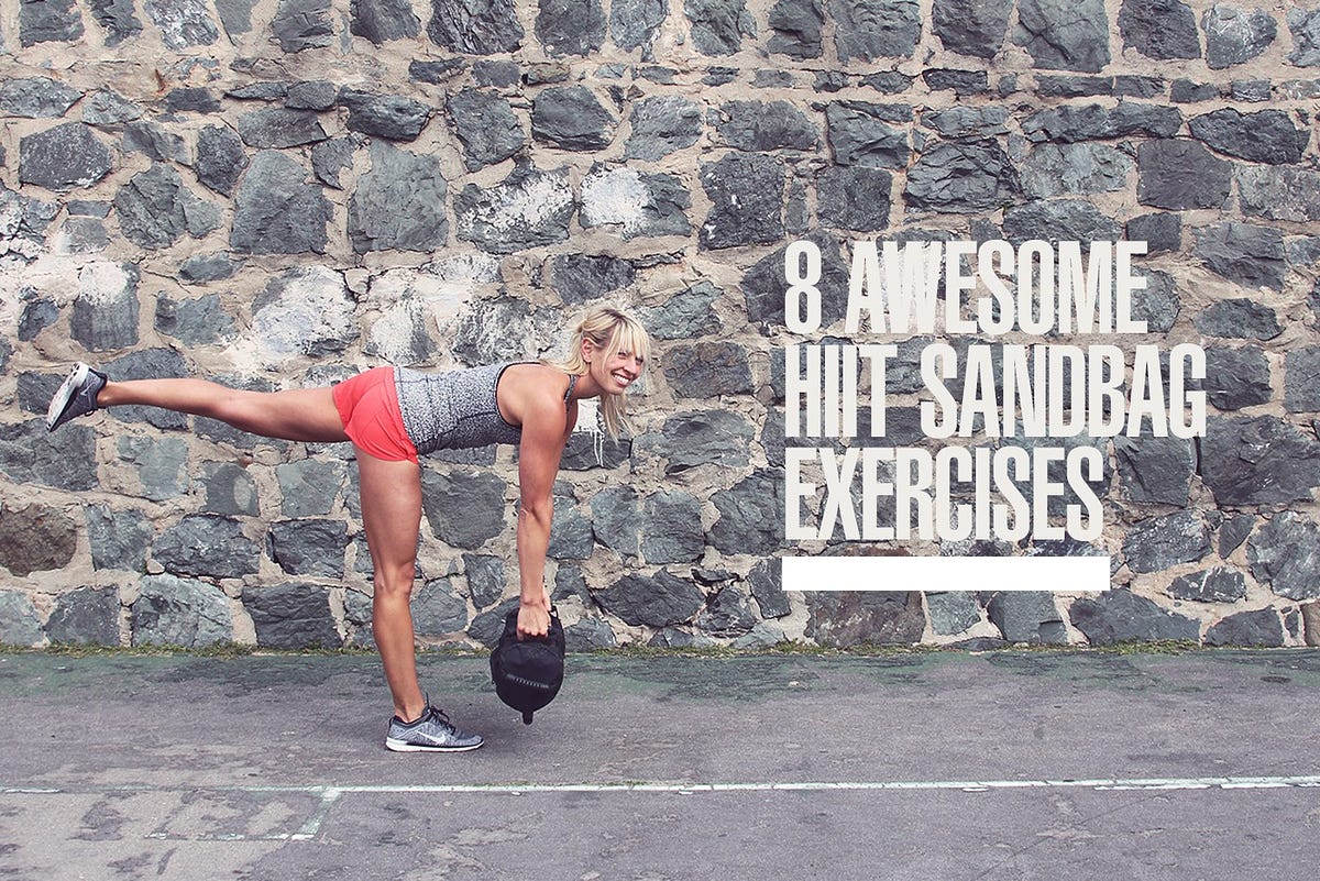 8 Awesome Sandbag Exercises to Add to Your HIIT Workouts by Krista Stryker Medium