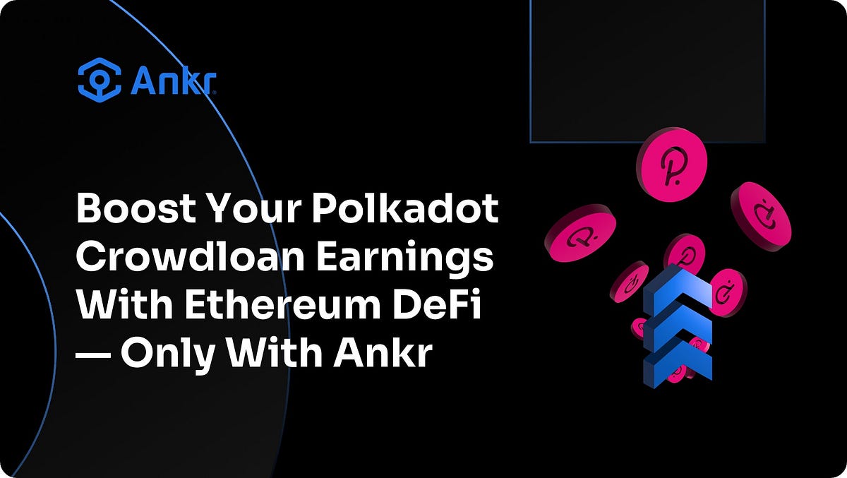 How To Boost Your Polkadot Crowdloan Earnings With Ethereum DeFi By how-to-boost-your-polkadot-crowdloan-earnings-with-ethereum-defi-by