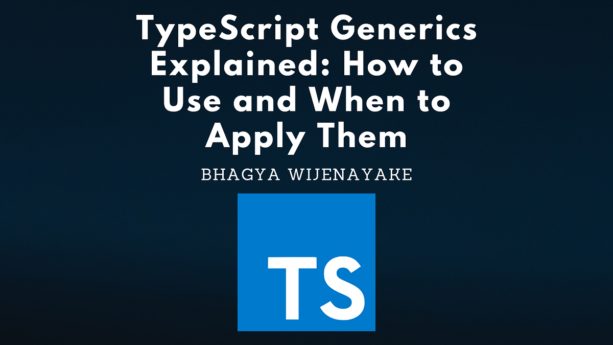 TypeScript Generics Explained: How to Use and When to Apply Them | by ...