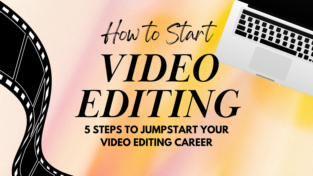 How to Start a Video Editing Career by Emily Olson Medium