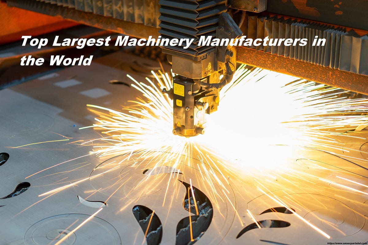 Top Largest Machinery Manufacturers in the World by Shanta Nusrat