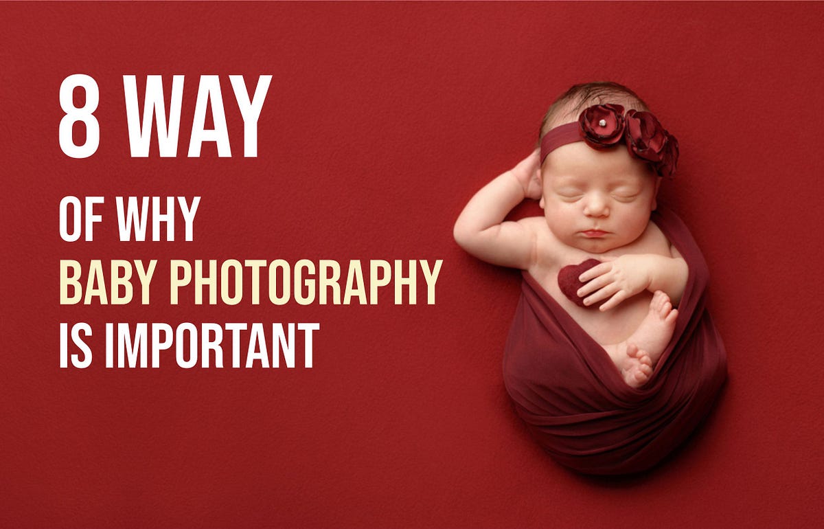 8 Way of why Baby photography is important by Tjflims Medium