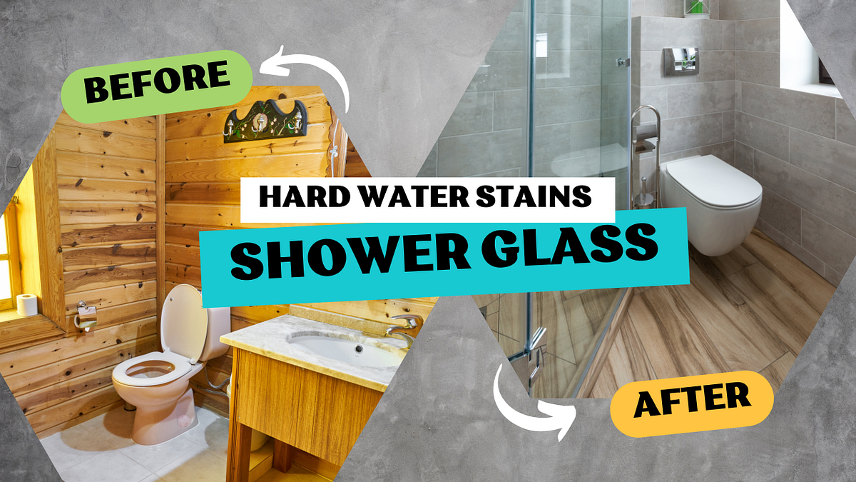 Hard Water Stains on Shower Glass Causes, Removal, and Prevention by Adnan Durez Medium