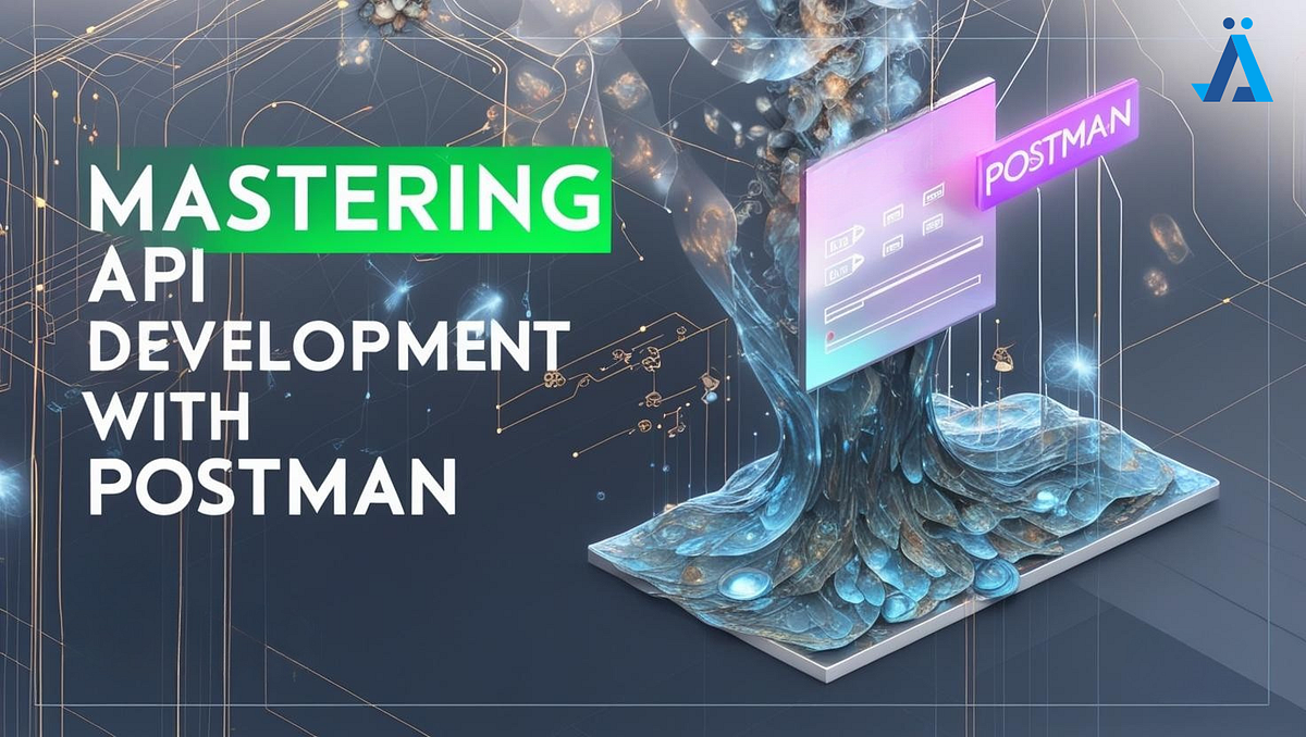 Mastering API Development with Postman: Unlock the Secrets to Seamless ...