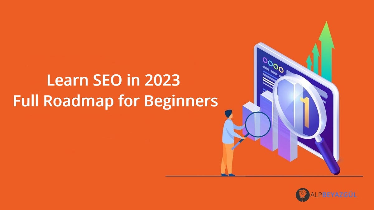 Learn SEO in 2023 Full Roadmap for Beginners Alp Beyazgül Medium