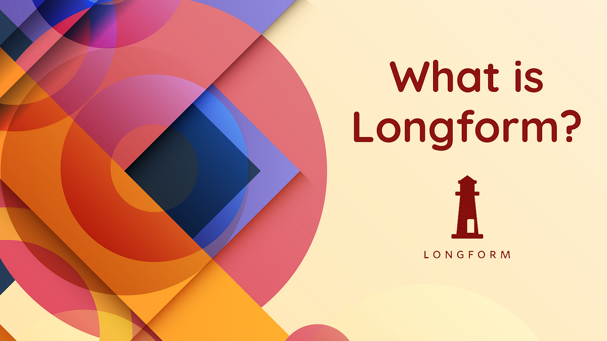 What Is Longform?. Everything You Need To Know About… | By Casey ...