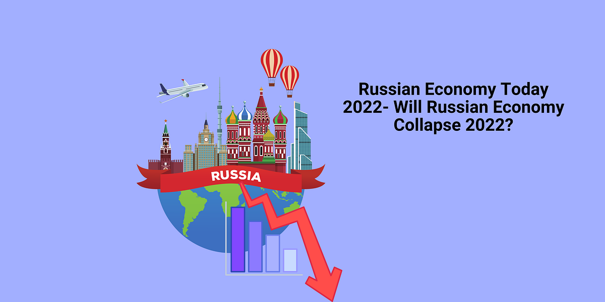 Russian Economy Today 2022 Will Russian Economy Collapse 2022