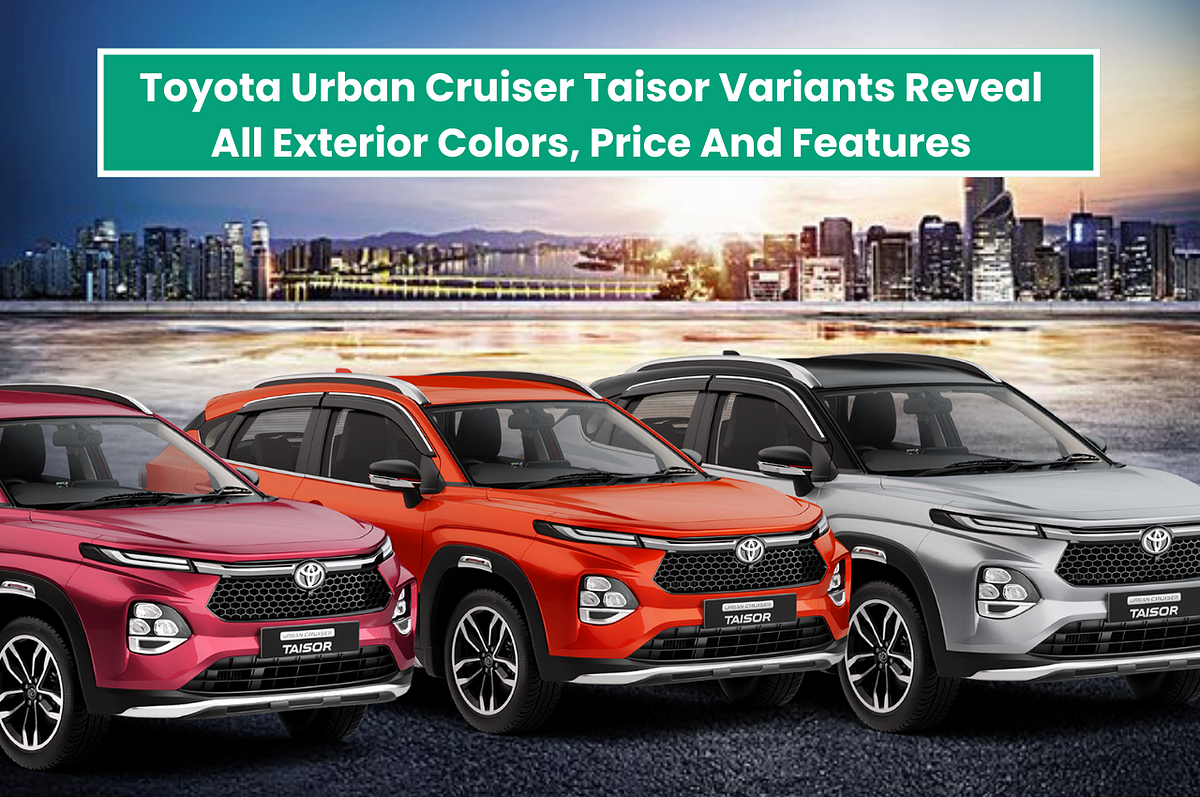 TOYOTA URBAN CRUISER TAISOR VARIANTS REVEAL ALL EXTERIOR COLORS, PRICE ...