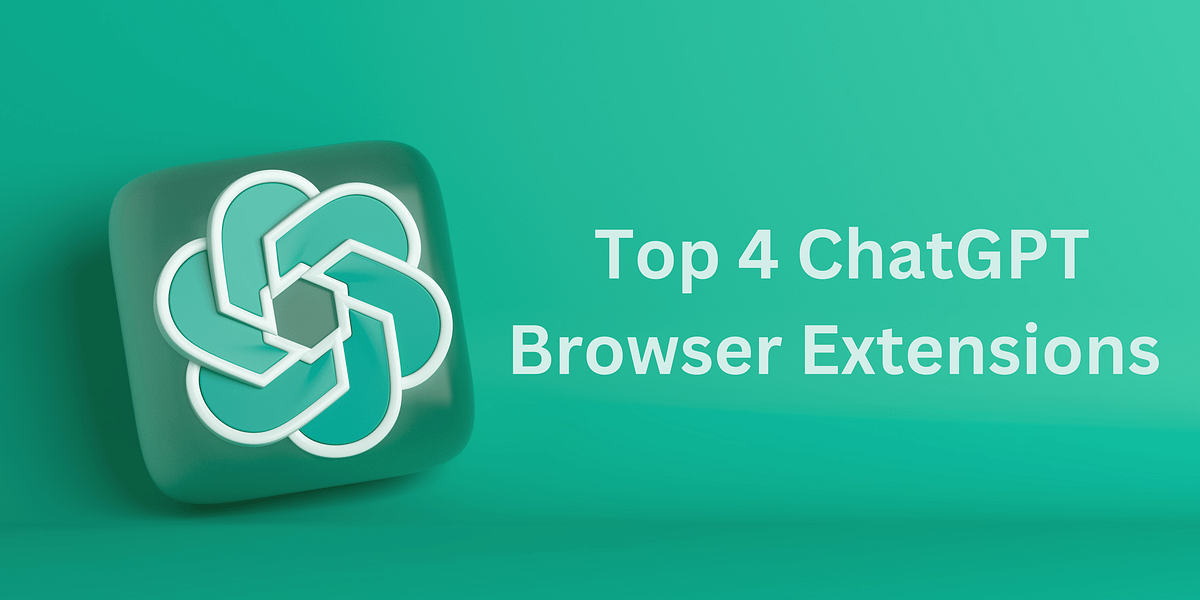 4 MustHave ChatGPT Browser Extensions for Seamless  Browsing and