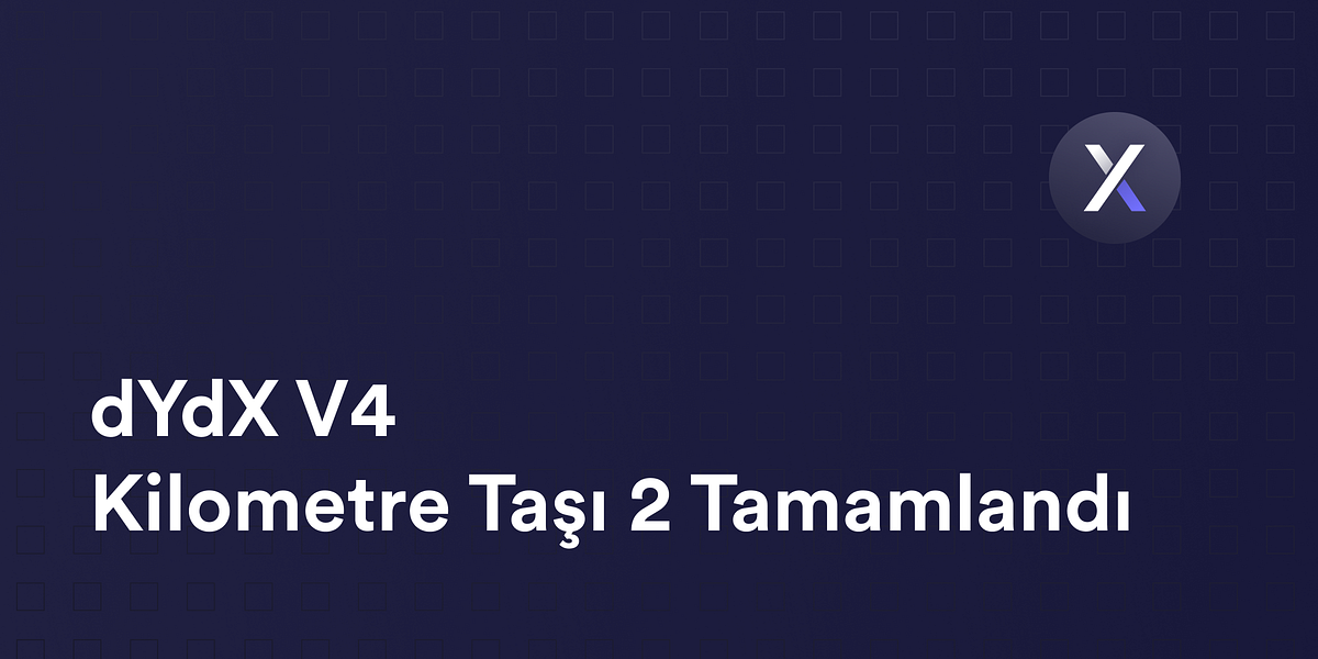 dYdX V4 Kilometre Taşı 2 Tamamlandı | by dYdX Türkiye | Medium