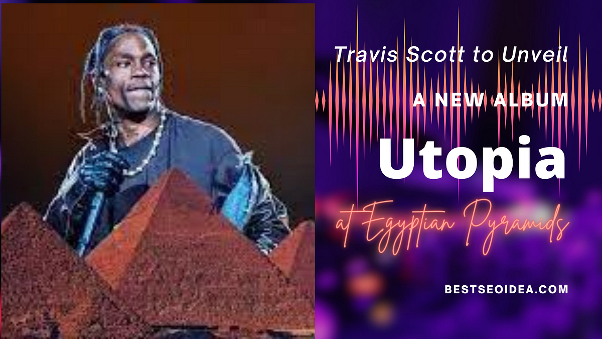 Travis Scott to Unveil A New Album “Utopia” in a Live Event