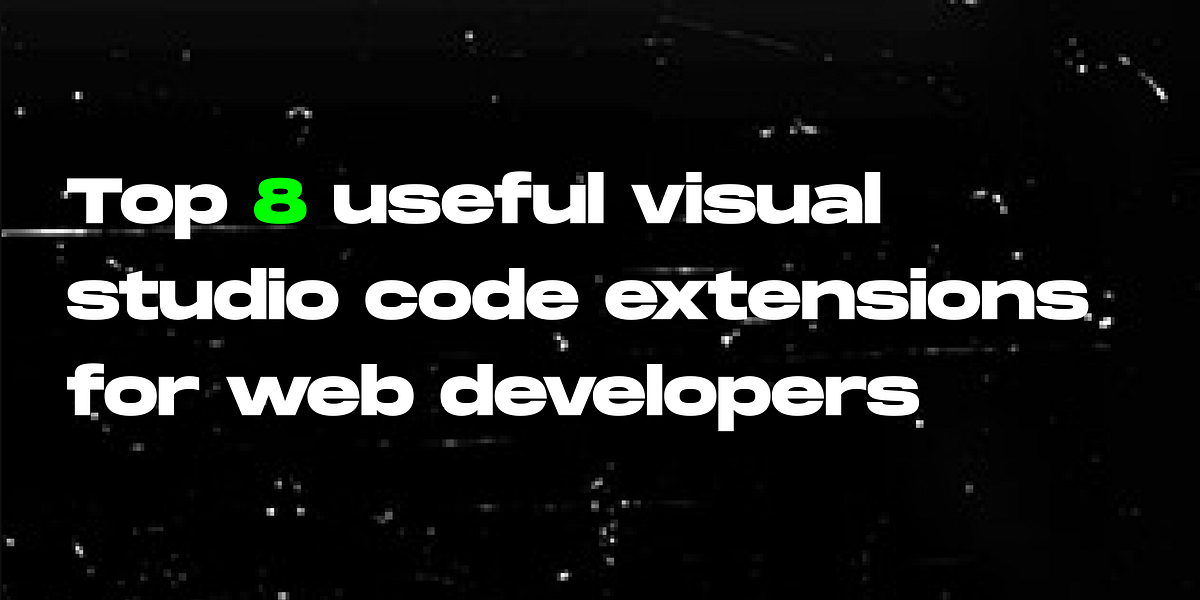 Top visual studio code extensions for web developers ๐ | by Rehan ...