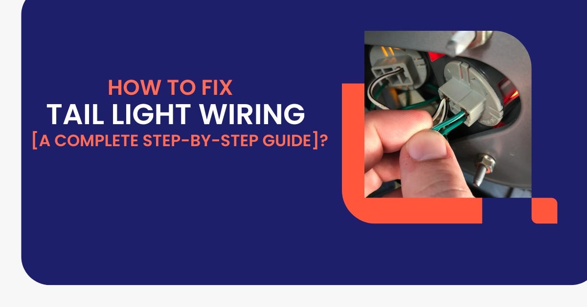 How To Fix Tail Light Wiring [A Complete Step-By-Step Guide] - Bills