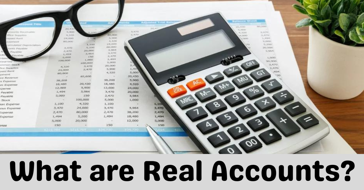 What are Real Accounts Used in Accounting? by Financial Accounting