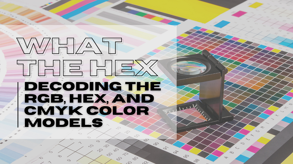 What the Hex: Decoding the RGB, Hex, and CMYK Color Models | by Caitee ...