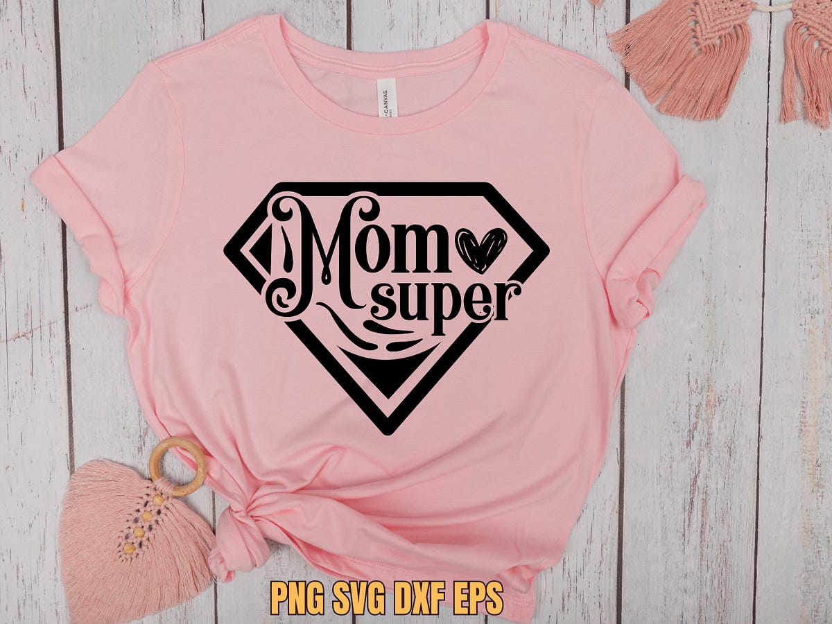 Super Mom Svg Cut File Mother’s Day Mama Svg Instant Download Printable Vector Clip Art