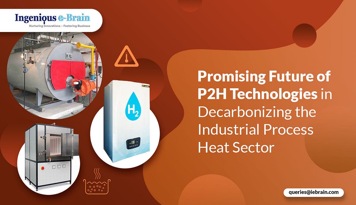 Promising Future Of P2H Technologies In Decarbonizing The Industrial ...
