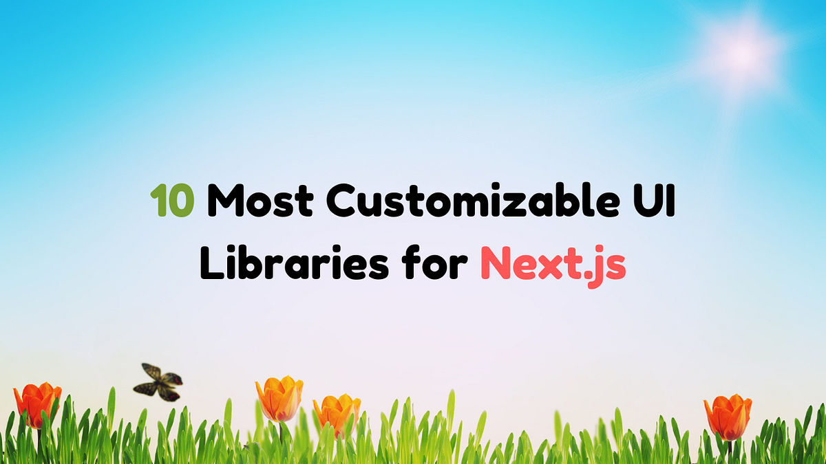 10 Most Customizable UI Libraries for Next.js | by Let's Code Future ...