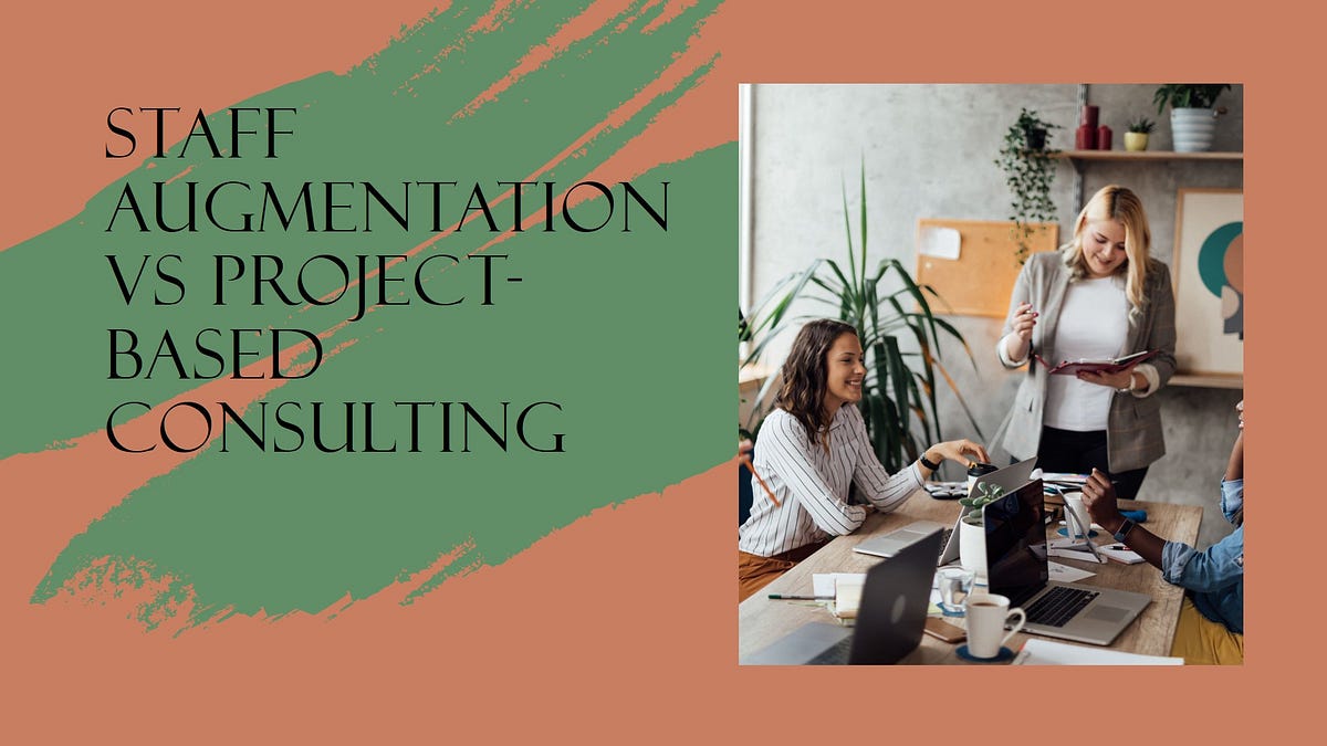 Staff Augmentation Vs Project-Based Consulting | by Jigar Agrawal | Mar ...