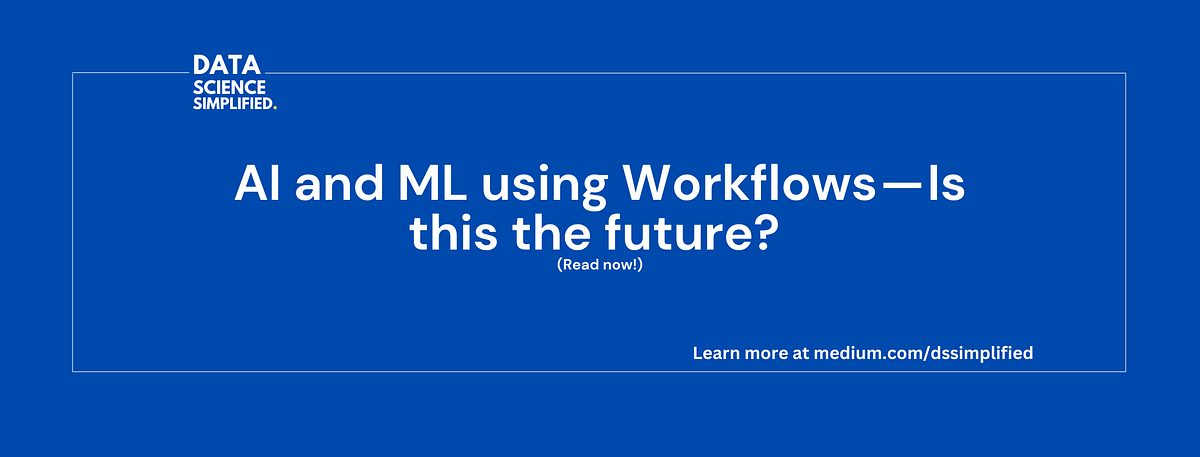 AI and ML using Workflows — Is this the future? | by Yash Gupta | Data ...