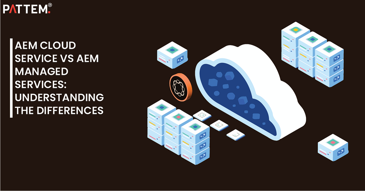 AEM Cloud Service vs AEM Managed Services Understanding the
