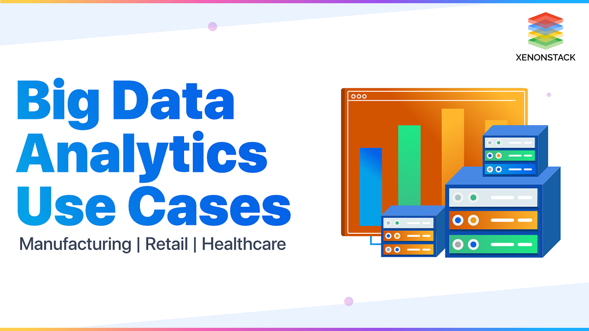 Big Data Analytics Use Cases | Complete Guide | By Xenonstack | Data ...