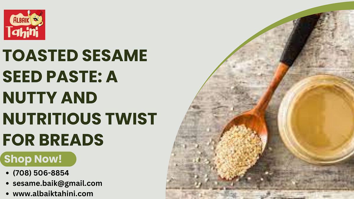 Toasted Sesame Seed Paste A Nutty and Nutritious Twist for Breads by