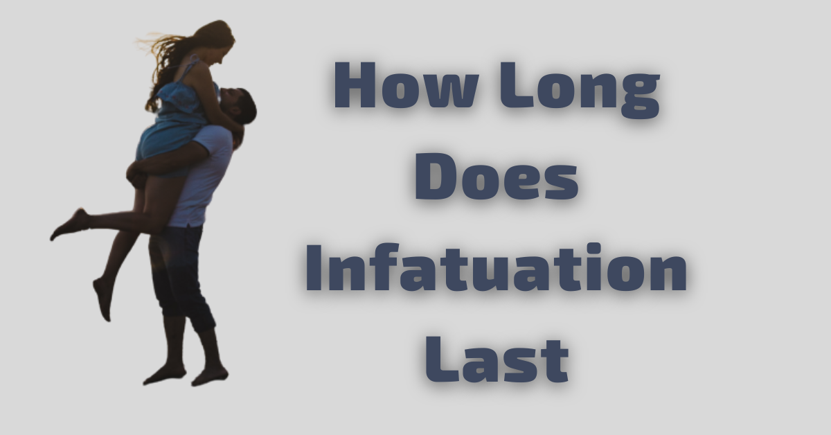 How Long Does Infatuation Last? Understanding the Duration and Intensity of  Initial Attraction — [2023] — The Big Feature | by Thebigfeature | Medium