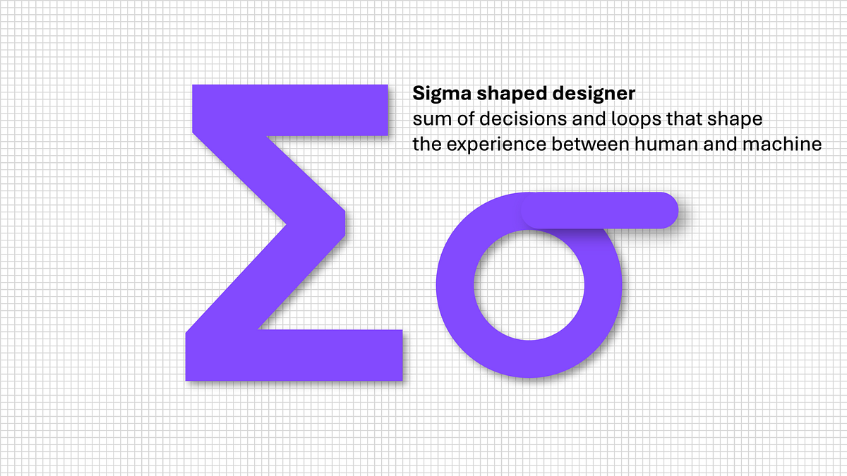 The AI era needs Sigma () shaped designers (Not T or )