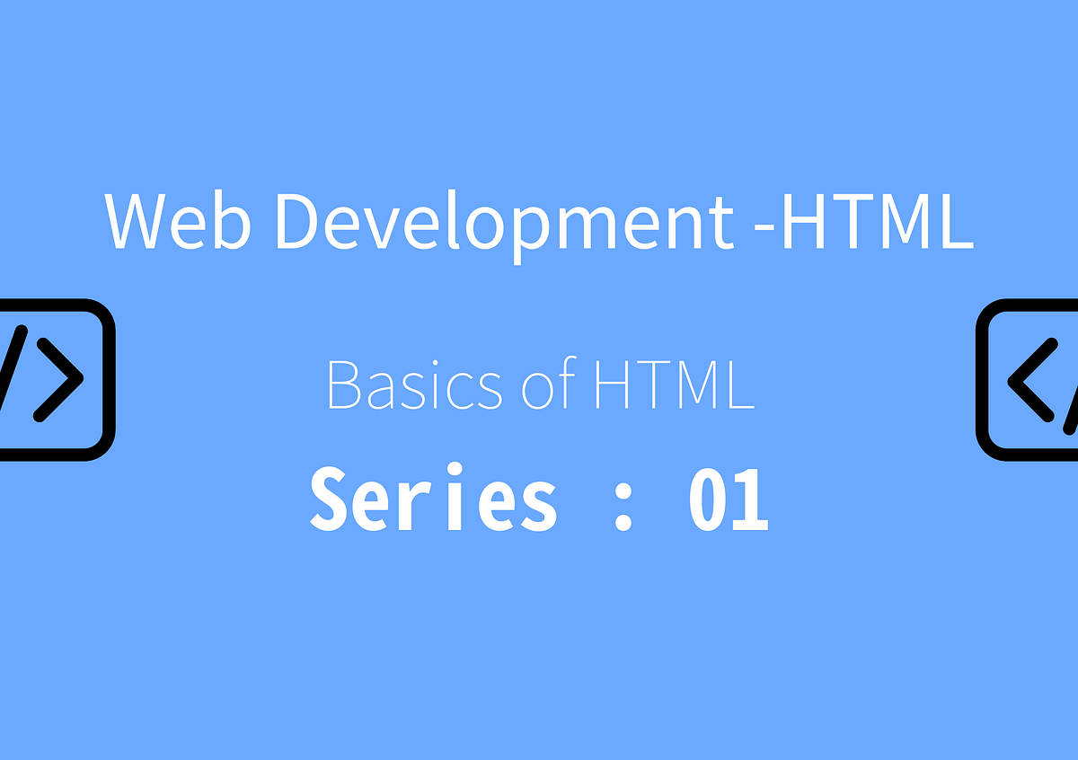 Web Development — HTML. Basics of HTML | Series: 01 | by SUDHAKARAN S ...