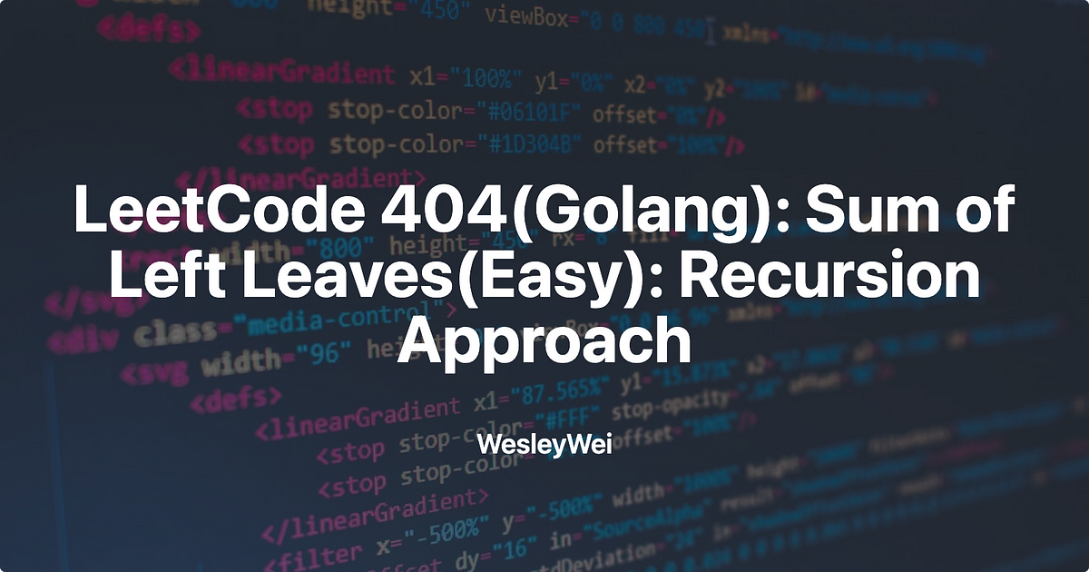 LeetCode 404(Golang): Sum of Left Leaves(Easy): Re