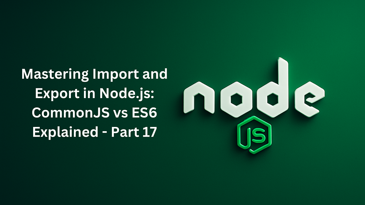 Mastering Import and Export in Node.js: CommonJS vs ES6 Explained | by ...