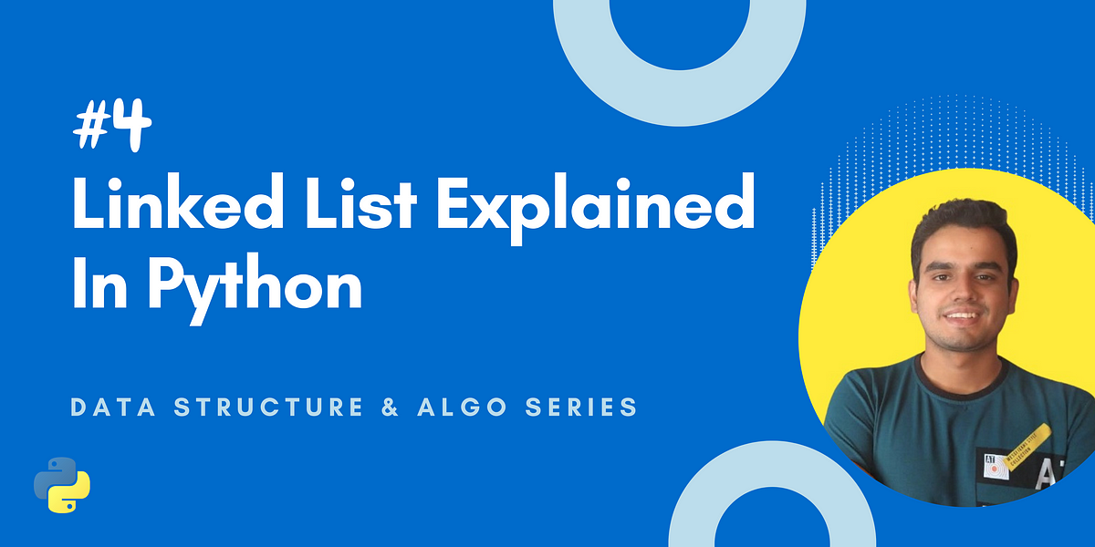 Linked List Explained In Python. In this 4th installment of Data… | by ...