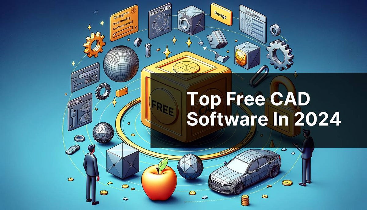 Top Free CAD Software in 2024 by Best Software for Mac, Windows & iOS Apps Medium