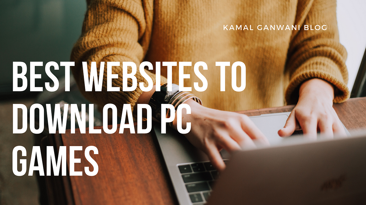 Best Websites to Download PC Games - kamal Ganwani - Medium