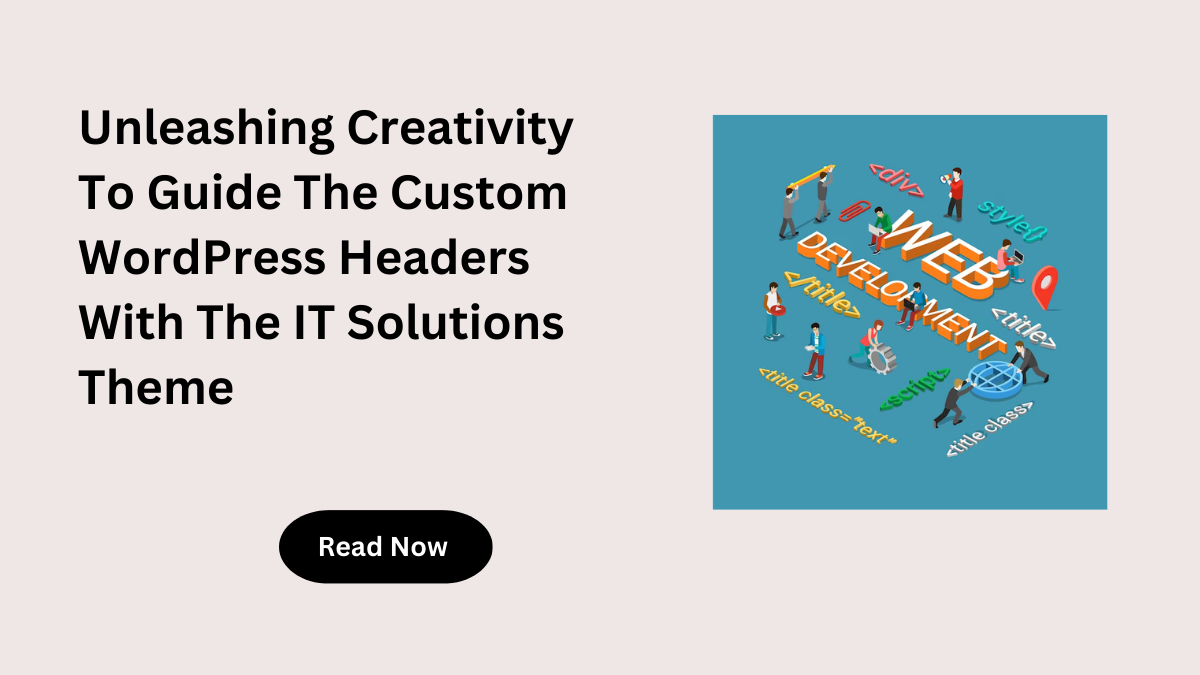 Unleashing Creativity To Guide The Custom WordPress Headers With The IT ...