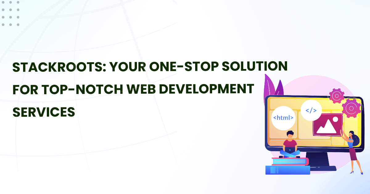 Stackroots Your OneStop Solution for TopNotch  Development