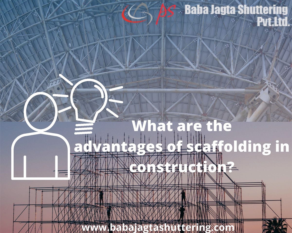 What are the advantages of scaffolding in construction? by Baba Jagta