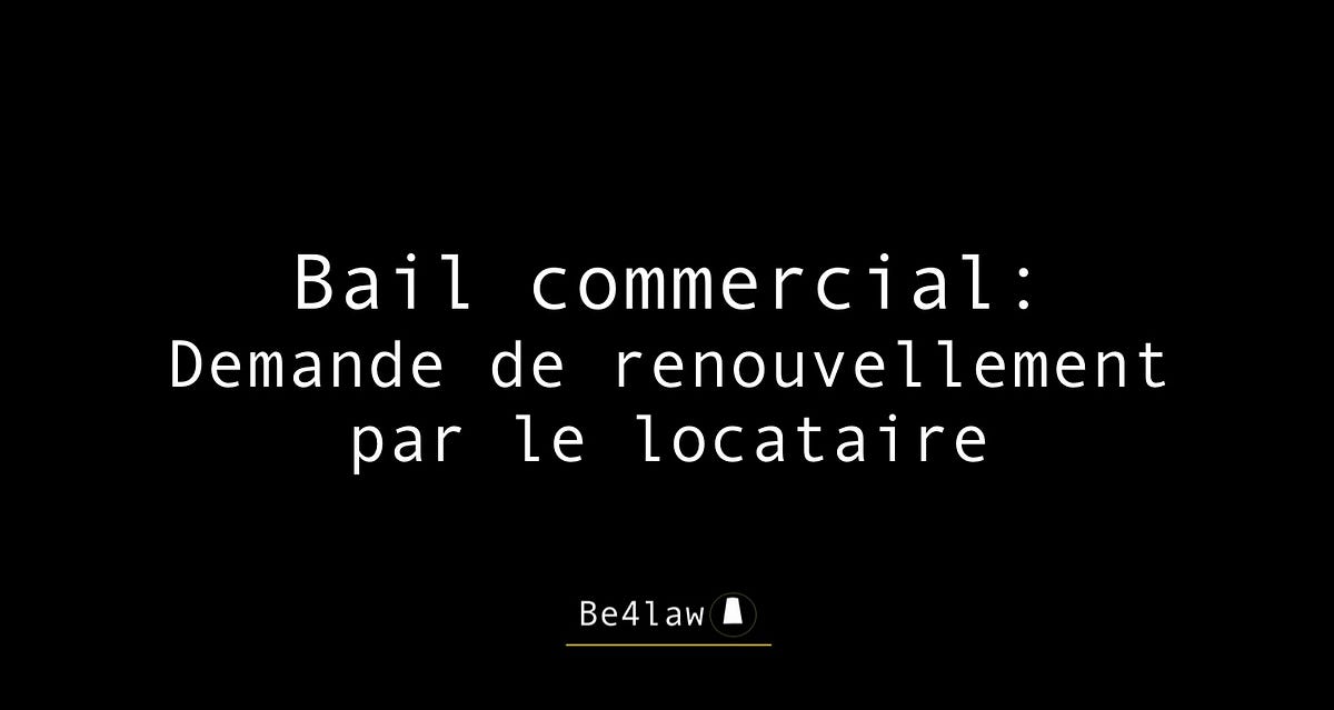 Bail commercial demande de renouvellement par le locataire by Fabian Warzée — Avocat Medium