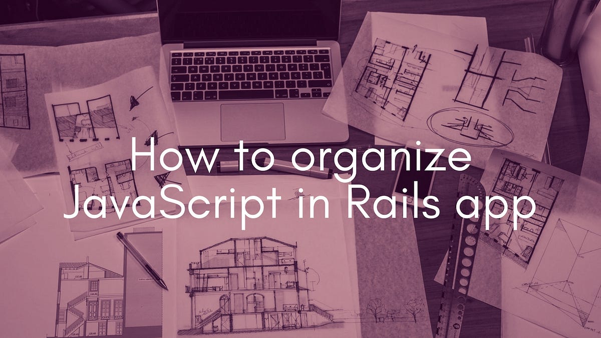 How Should You Organize Javascript In Rails App? | by Amit Ashwini ...