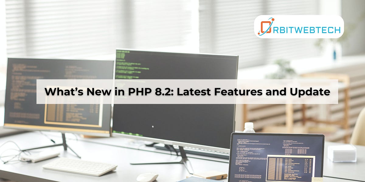 What’s New in PHP 8.2: Latest Features and Update | by Orbitwebtech LLP ...