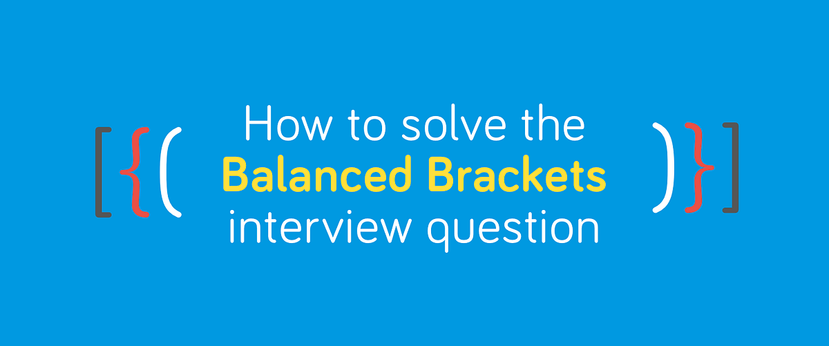How To Solve the Balanced Brackets Interview Question by Andrew