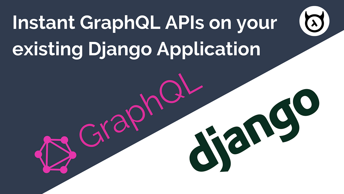 How to get instant GraphQL APIs on your existing Django application ...