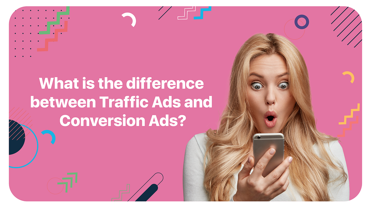 What is the difference between Traffic Ads and Conversion Ads? by