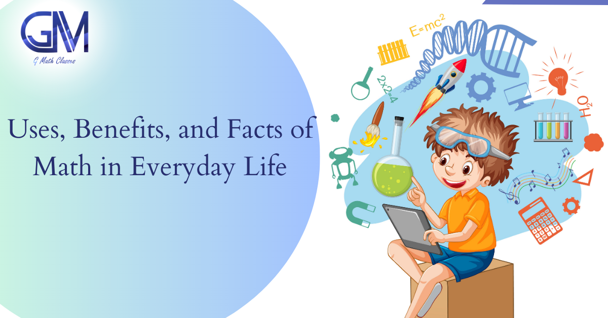 Uses, Benefits, and Facts of Math in Everyday Life | by G Math Classes